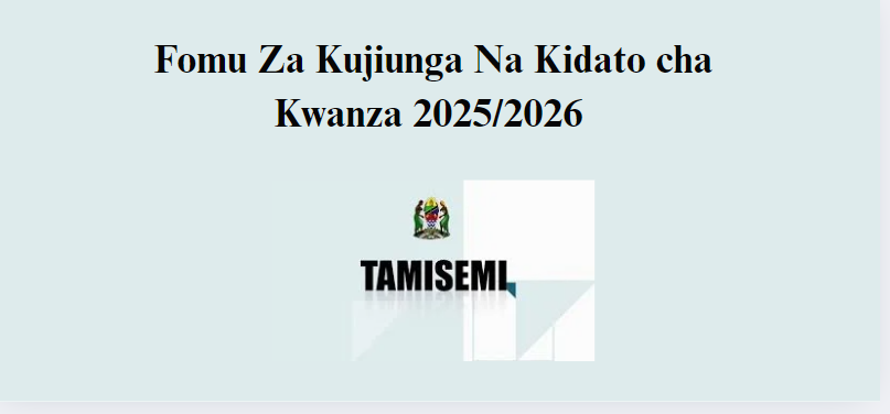 Fomu Za Kujiunga Na Kidato cha Kwanza 2025/2026