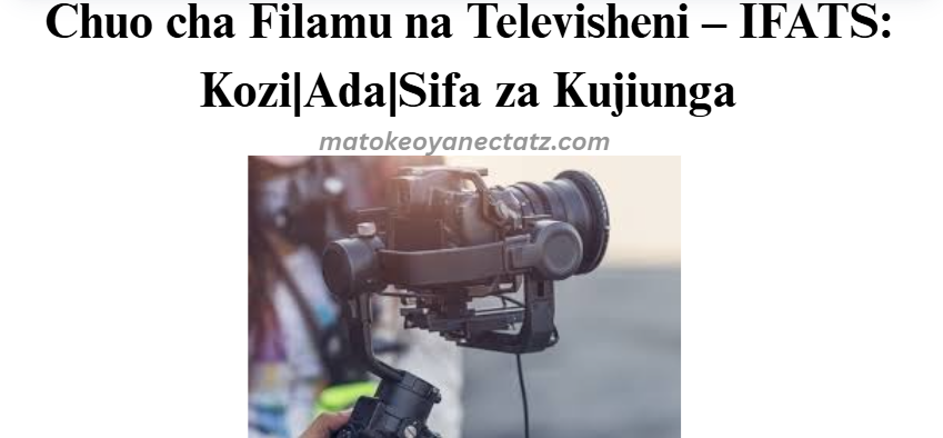 Chuo cha Filamu na Televisheni – IFATS: Kozi|Ada|Sifa za Kujiunga