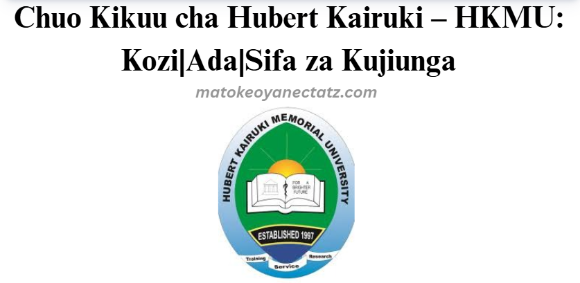 Chuo Kikuu cha Hubert Kairuki – HKMU: Kozi|Ada|Sifa za Kujiunga