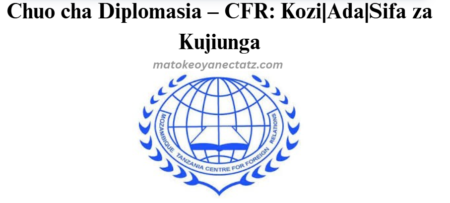 Chuo cha Diplomasia – CFR: Kozi|Ada|Sifa za Kujiunga