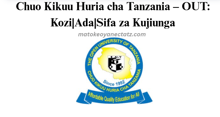 Chuo Kikuu Huria cha Tanzania – OUT: Kozi|Ada|Sifa za Kujiunga