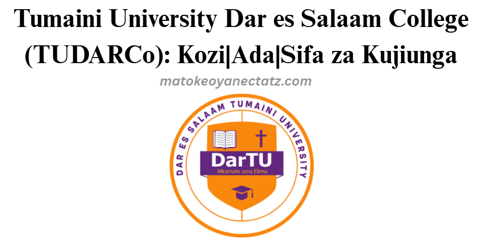 Chuo kikuu Tumaini Dar es Salaam (TUDARCo): Kozi|Ada|Sifa za Kujiunga