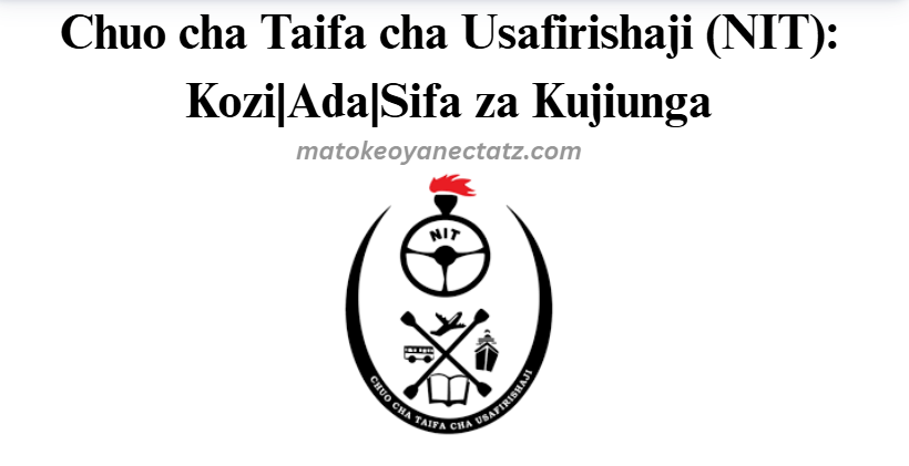 Chuo cha Taifa cha Usafirishaji (NIT): Kozi|Ada|Sifa za Kujiunga
