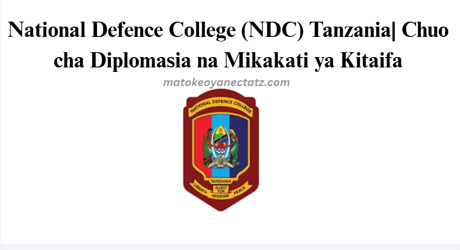 National Defence College (NDC) Tanzania| Chuo cha Diplomasia na Mikakati ya Kitaifa