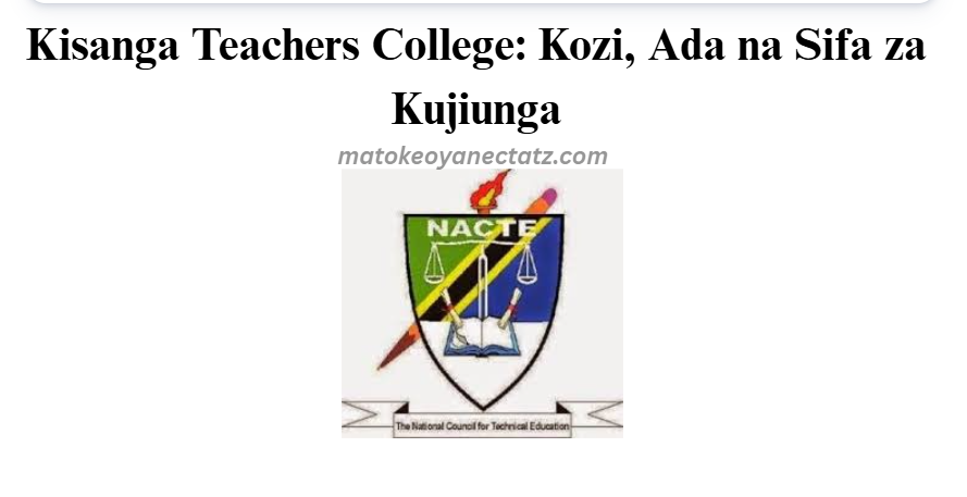 Kisanga Teachers College: Kozi, Ada na Sifa za Kujiunga
