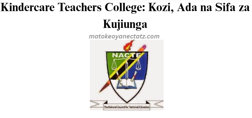 Kindercare Teachers College: Kozi, Ada na Sifa za Kujiunga