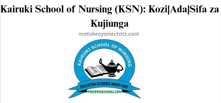 Kairuki School of Nursing (KSN): Kozi|Ada|Sifa za Kujiunga