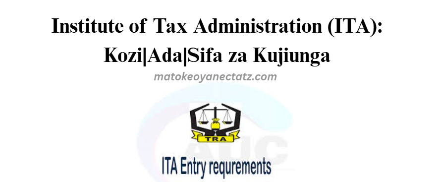 Institute of Tax Administration (ITA): Kozi|Ada|Sifa za Kujiunga