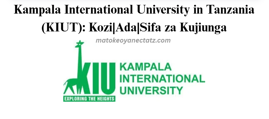Kampala International University in Tanzania (KIUT): Kozi|Ada|Sifa za Kujiunga