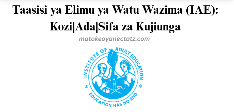 Taasisi ya Elimu ya Watu Wazima (IAE): Kozi|Ada|Sifa za Kujiunga