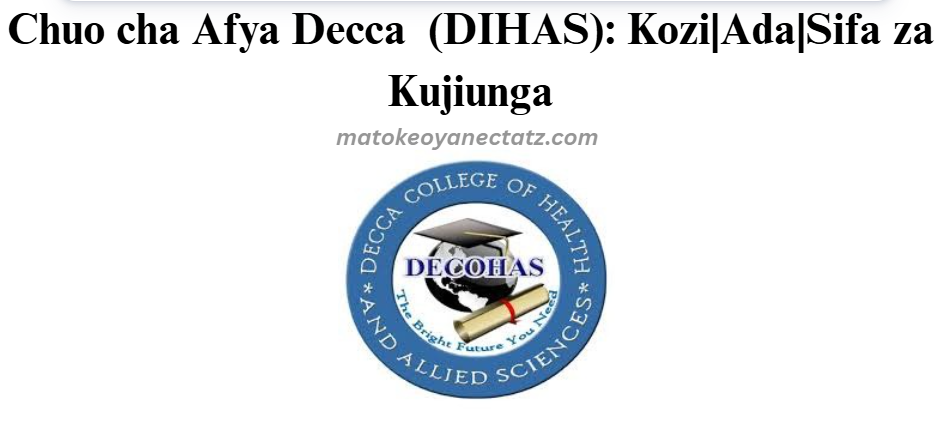 Chuo cha Afya Decca (DIHAS): Kozi|Ada|Sifa za Kujiunga
