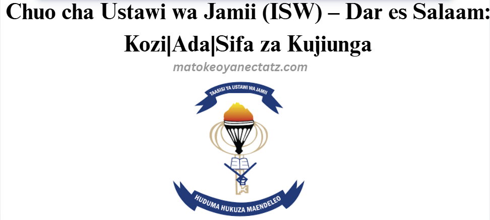 Chuo cha Ustawi wa Jamii (ISW) – Dar es Salaam: Kozi|Ada|Sifa za Kujiunga