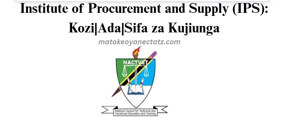 Institute of Procurement and Supply (IPS): Kozi|Ada|Sifa za Kujiunga