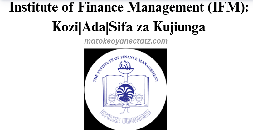 Institute of Finance Management (IFM): Kozi|Ada|Sifa za Kujiunga