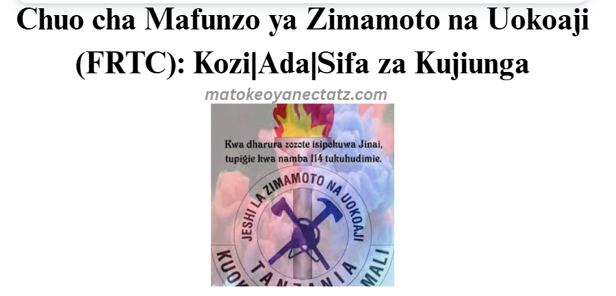 Chuo cha Mafunzo ya Zimamoto na Uokoaji (FRTC): Kozi|Ada|Sifa za Kujiunga