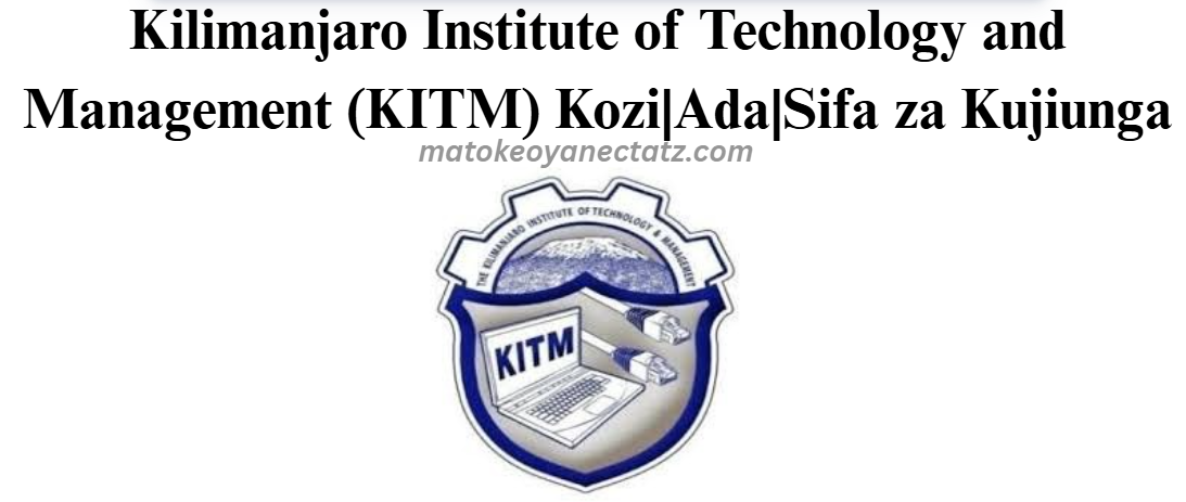 Kilimanjaro Institute of Technology and Management (KITM) Kozi|Ada|Sifa za Kujiunga
