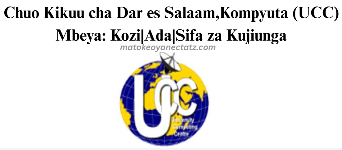 Chuo Kikuu cha Dar es Salaam,Kompyuta (UCC) Mbeya: Kozi|Ada|Sifa za Kujiunga
