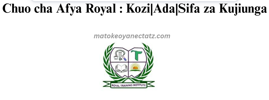 Chuo cha Afya Royal : Kozi|Ada|Sifa za Kujiunga