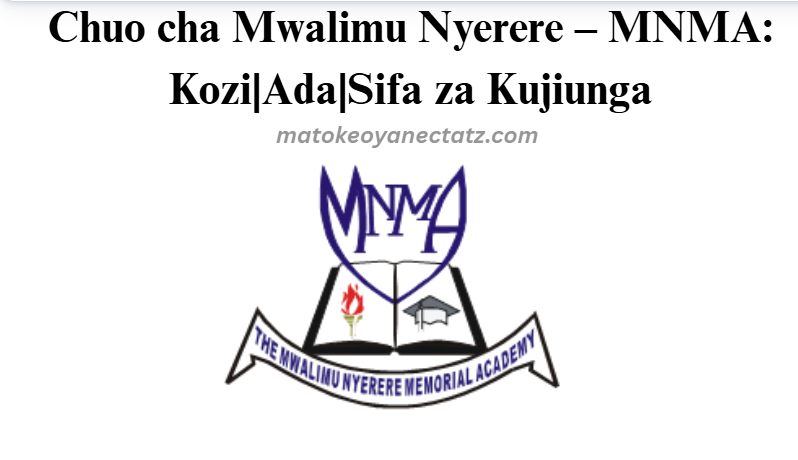 Chuo cha Mwalimu Nyerere – MNMA: Kozi|Ada|Sifa za Kujiunga