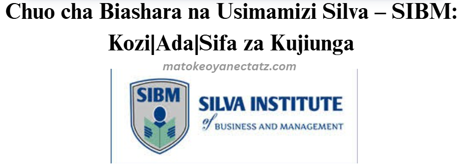 Chuo cha Biashara na Usimamizi Silva – SIBM: Kozi|Ada|Sifa za Kujiunga