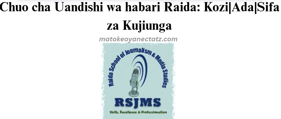 Chuo cha Uandishi wa habari Raida: Kozi|Ada|Sifa za Kujiunga