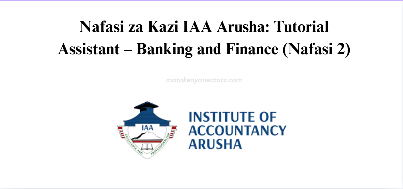 Nafasi za Kazi IAA Arusha: Tutorial Assistant – Banking and Finance