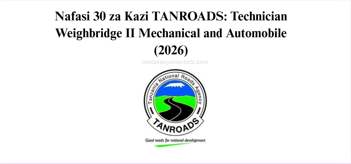 Nafasi 30 za Kazi TANROADS: Technician Weighbridge II Mechanical and Automobile