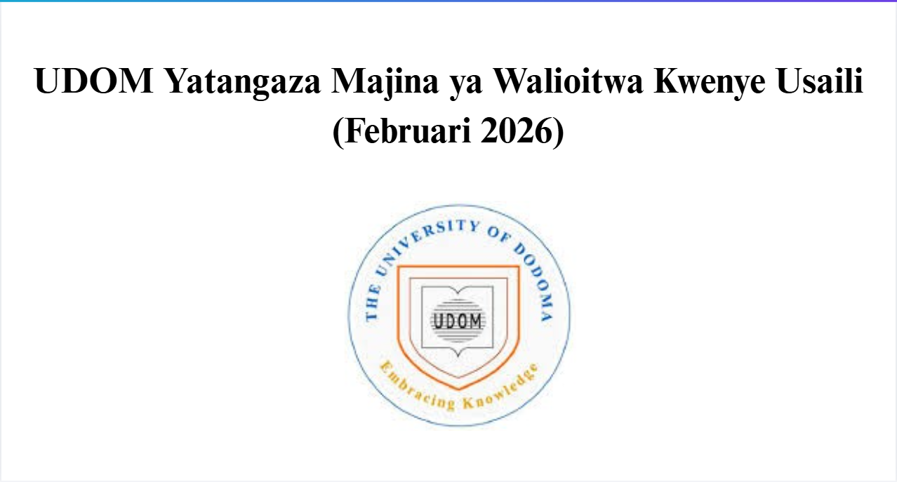 UDOM Yatangaza Majina ya Walioitwa Kwenye Usaili