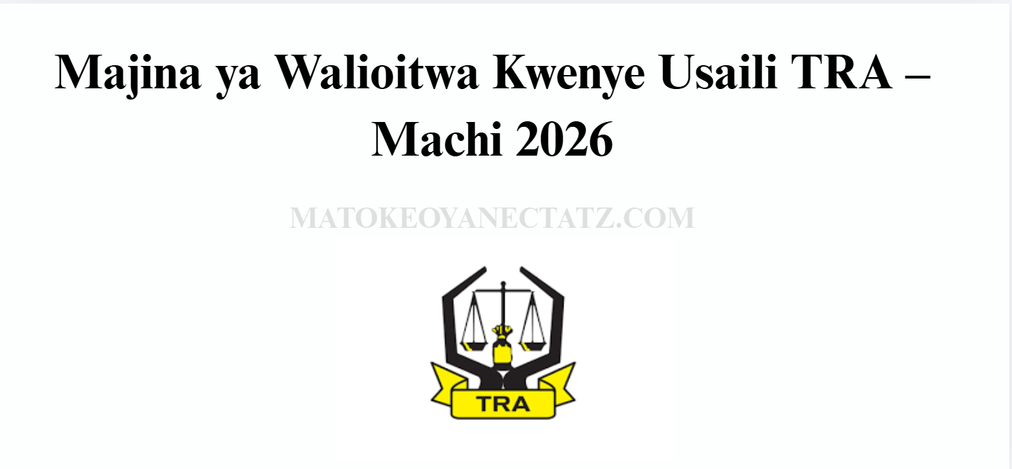 Majina ya Walioitwa Kwenye Usaili TRA