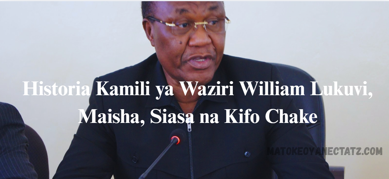 Historia Kamili ya Waziri William Lukuvi