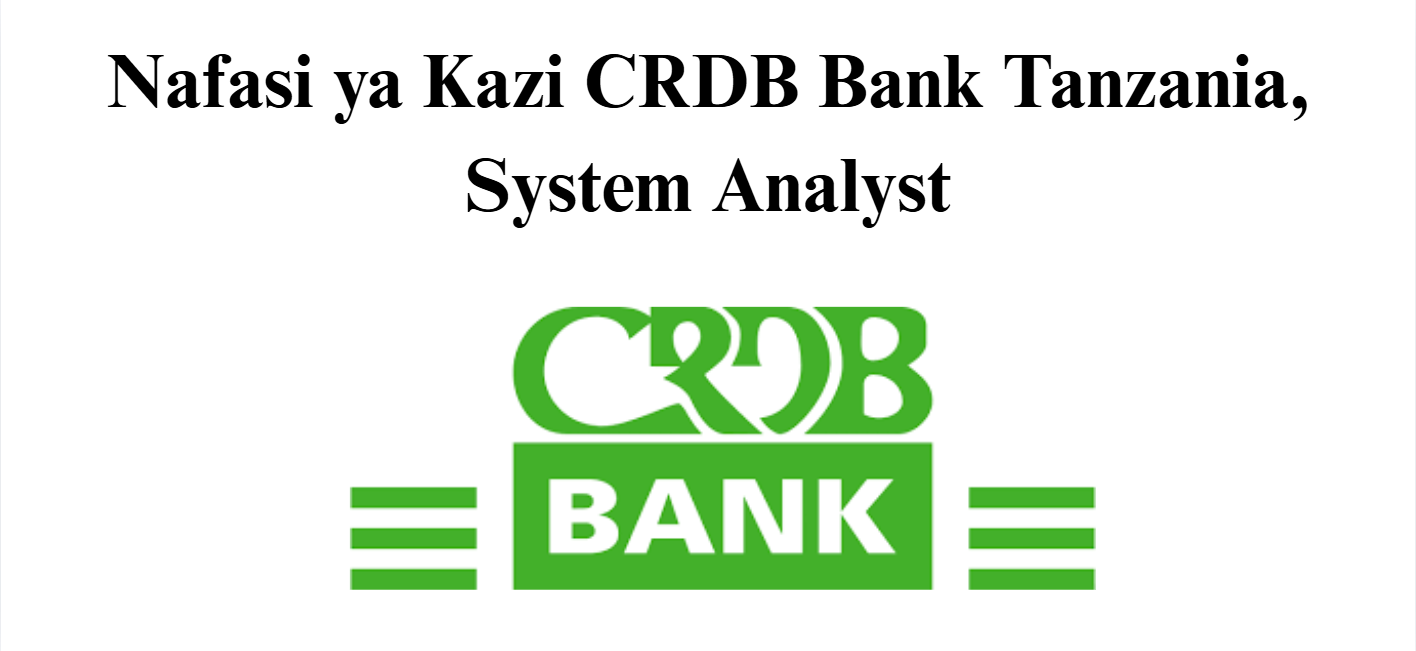Nafasi ya Kazi CRDB Bank Tanzania, System Analyst