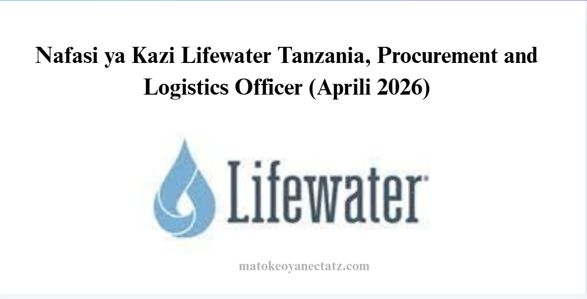 Nafasi ya Kazi Lifewater Tanzania, Procurement and Logistics Officer