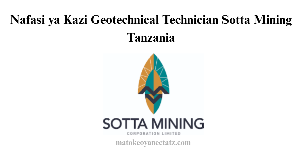 Nafasi ya Kazi Geotechnical Technician Sotta Mining Tanzania
