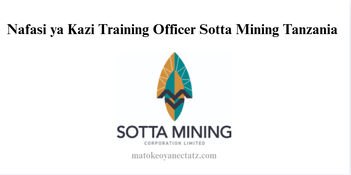Nafasi ya Kazi Training Officer Sotta Mining Tanzania