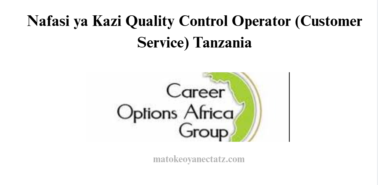 Nafasi ya Kazi Quality Control Operator (Customer Service) Tanzania