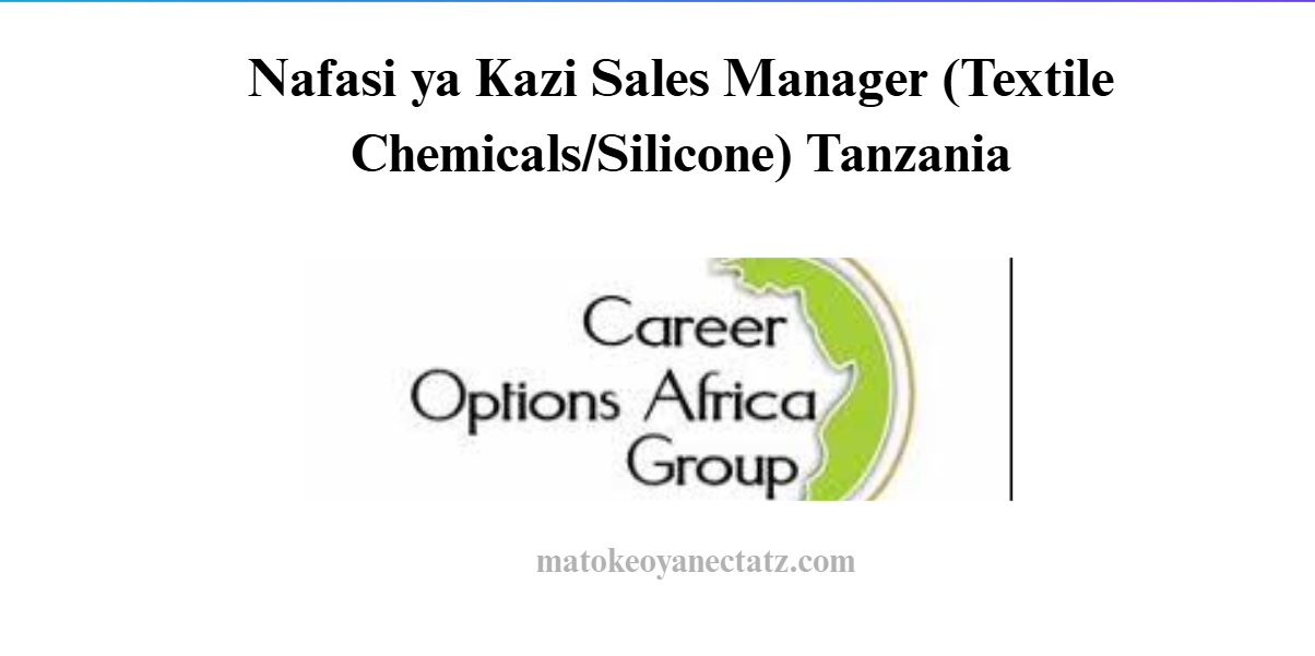 Nafasi ya Kazi Sales Manager (Textile Chemicals/Silicone) Tanzania